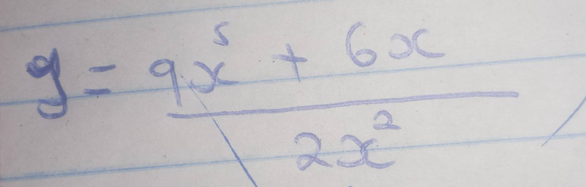 y= (9x^5+6x)/2x^2 