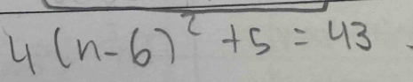 4(n-6)^2+5=43