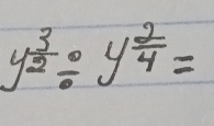 y^(frac 3)2/ y^(frac 2)4=