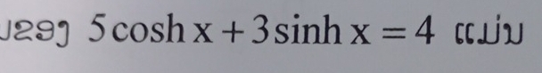 J29] 5cos hx+3sin hx=4 [JV