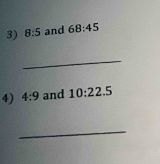 8:5 and 68:45
_ 
4) 4:9 and 10:22.5
_