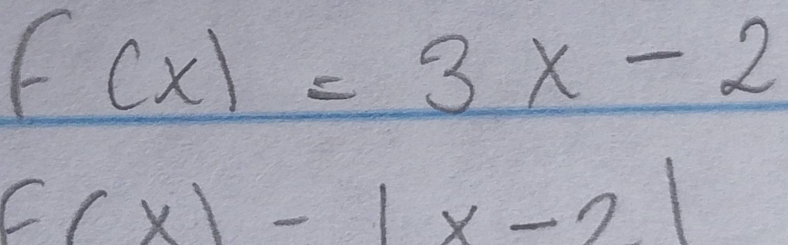 f(x)=3x-2
E(x)-|x-2|