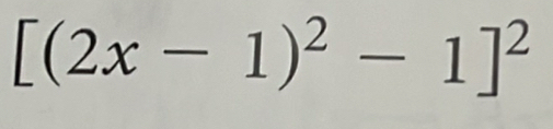 [(2x-1)^2-1]^2