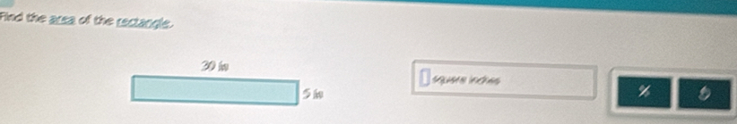 Find the area of the rectangle. 
s quere indres
%