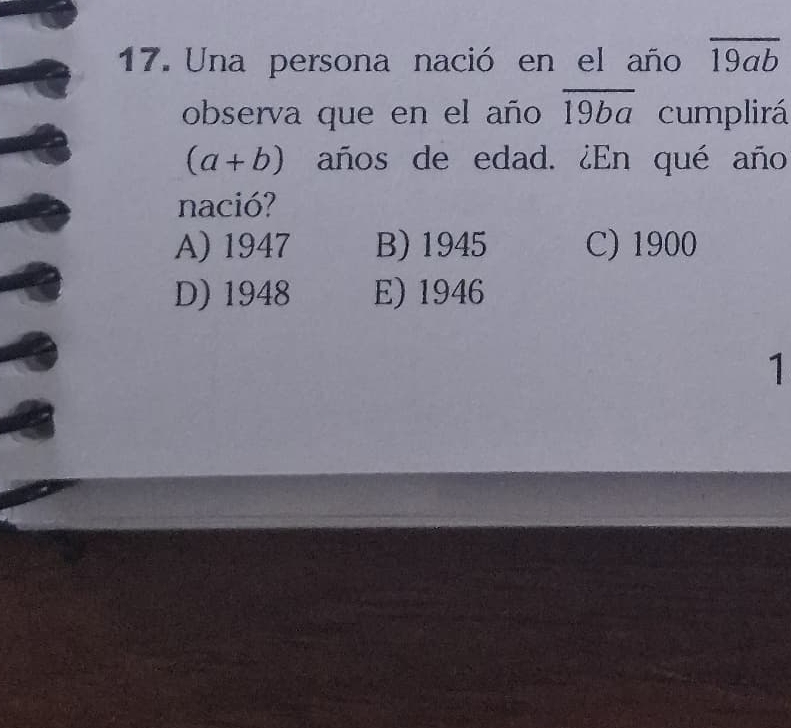 Una persona nació en el año overline 19ab
observa que en el año overline 19ba cumplirá
(a+b) años de edad. ¿En qué año
nació?
A) 1947 B) 1945 C) 1900
D) 1948 E) 1946
1