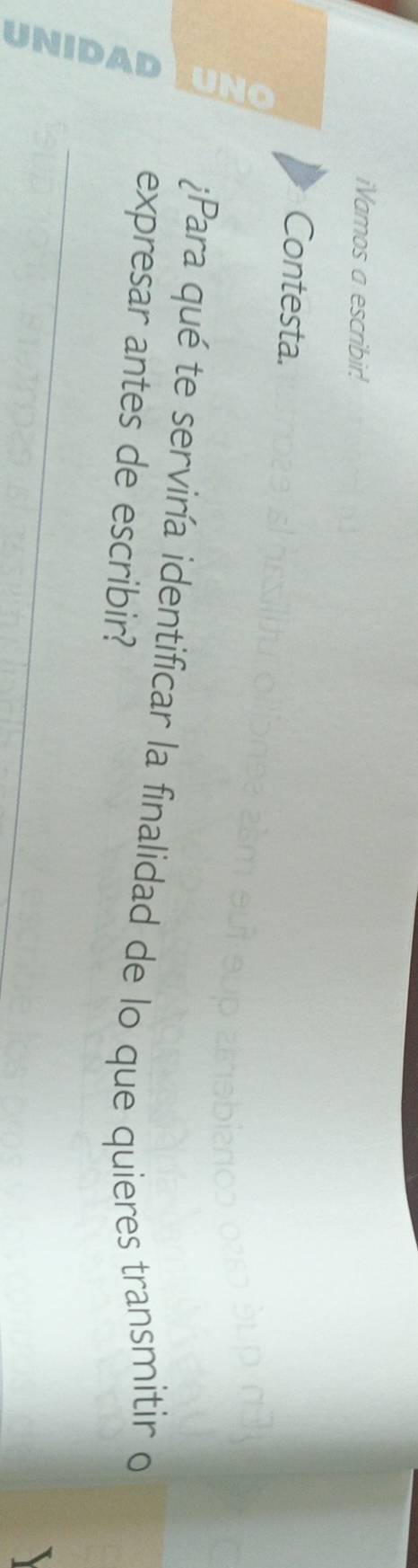 iVamos a escribir! 
Contesta. 
¿Para qué te serviría identificar la finalidad de lo que quieres transmitir o 
expresar antes de escribir? 
_