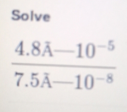 Solve
frac 4.8hat A-10^(-5)7.5hat A-10^(-8)