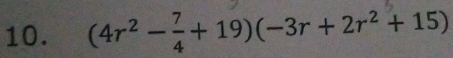 (4r² -÷+ 19)(-3r + 2r² + 15)