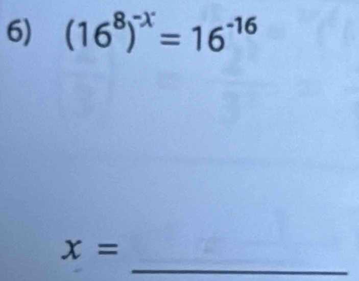 (16^8)^-x=16^(-16)
_
x=