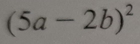 (5a-2b)^2