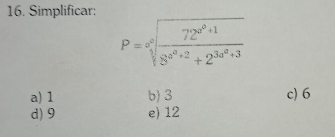 Simplificar:
P=sqrt[3](frac 72^(a^3)+1)8^(a^3)+2+2^(3a^a)+3
a) 1 b) 3 c) 6
d) 9 e) 12