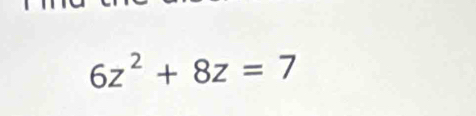 6z^2+8z=7