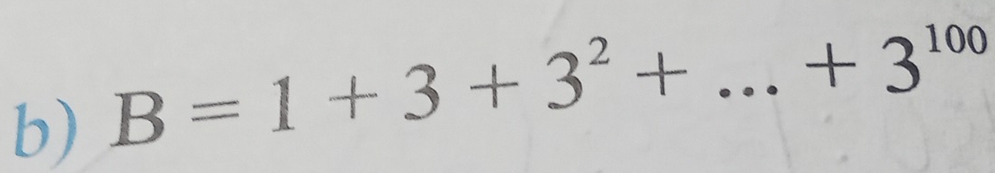 B=1+3+3^2+ _ 
+3^(100)