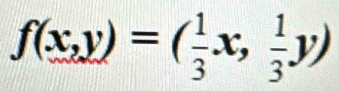 f(x,y)=( 1/3 x, 1/3 y)