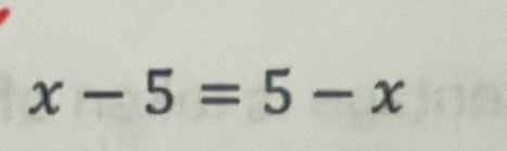 x-5=5-x