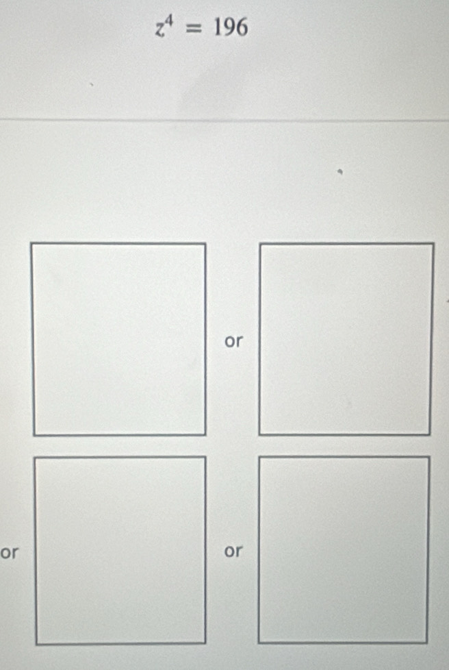 z^4=196
or 
or 
or