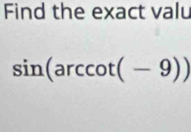 Find the exact valu
sin (arccos (-9))