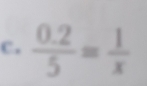  (0.2)/5 = 1/x 