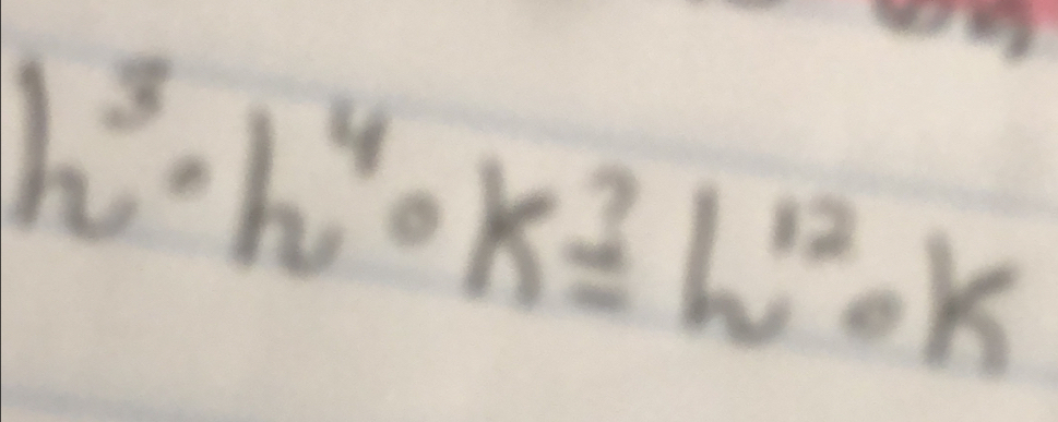 h^3· h^4· k^3=h^(12)· k