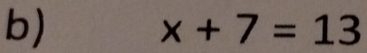 x+7=13