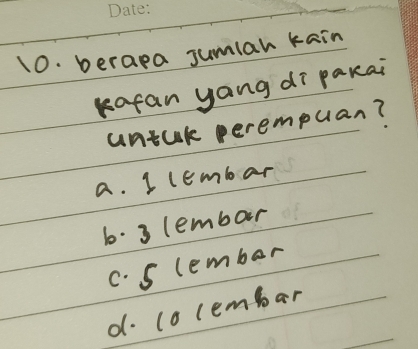 berapa jumlar kain
kafan yang dī pakai
untuk perempuan?
a. 1 lembar
6. 3 lembar
c. S lember
d. co lembar