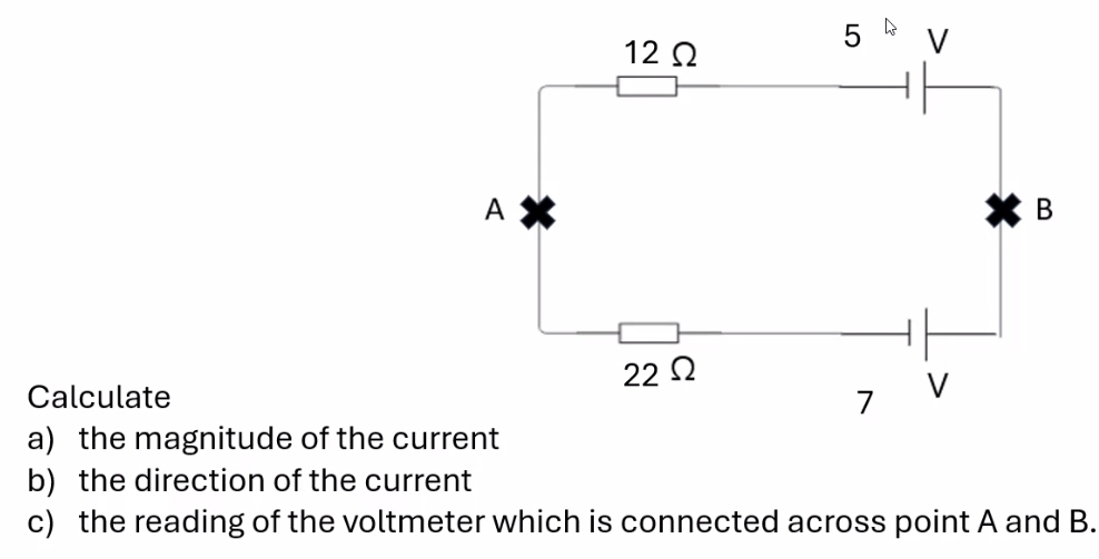 Calculate 
a) the magnitude of the current 
b) the direction of the current 
c) the reading of the voltmeter which is connected across point A and B.