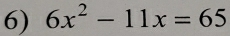 6x^2-11x=65