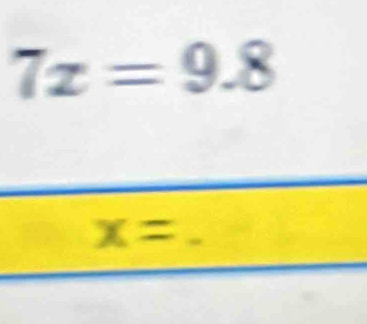 7x=9.8
x=.