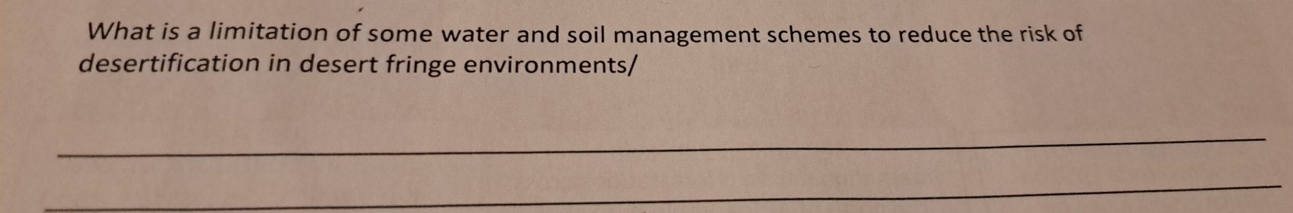 What is a limitation of some water and soil management schemes to reduce the risk of 
desertification in desert fringe environments/ 
_ 
_