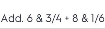 Add. 6 & 3/4+8  1/6