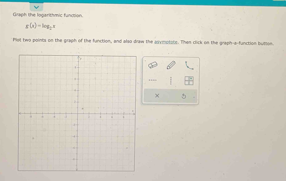 Graph the logarithmic function.
g(x)=log _2x
Plot two points on the graph of the function, and also draw the asymptote. Then click on the graph-a-function button. 
--- 
×