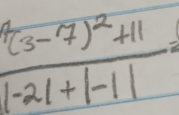 frac ^(3-7)^2+11-21+|-1|=