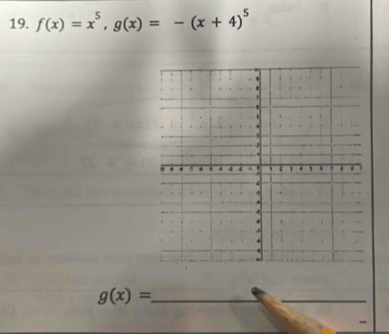 f(x)=x^5, g(x)=-(x+4)^5
g(x)= _
_
-