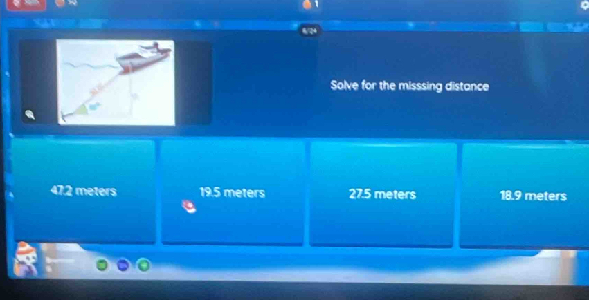 Solve for the misssing distance
47.2 meters 19.5 meters 27.5 meters 18.9 meters