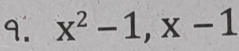 x^2-1, x-1