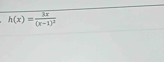 h(x)=frac 3x(x-1)^2