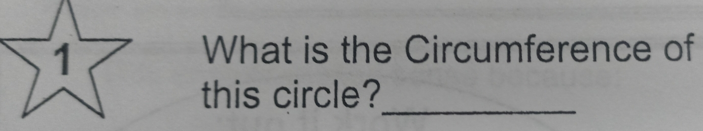 What is the Circumference of 
_ 
this circle?