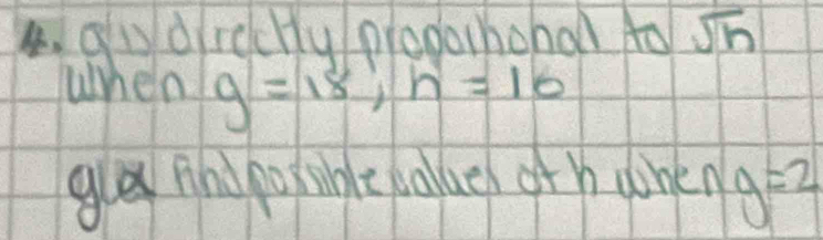 gu drccly prodorhohol to sqrt(h)
When g=18; h=16
gles hnd porsible lalue of hwhen g=2