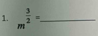 m^(frac 3)2= _