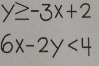 y≥ -3x+2
6x-2y<4</tex>