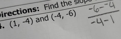 irections: Find the slup 
. (1,-4) and (-4,-6)