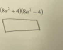 (8a^2+4)(8a^2-4)