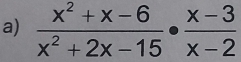  (x^2+x-6)/x^2+2x-15 ·  (x-3)/x-2 