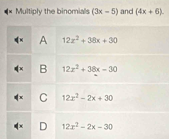 Multiply the binomials (3x-5) and (4x+6).