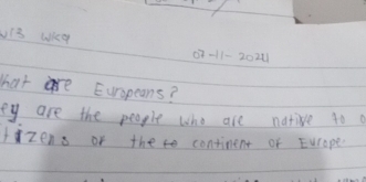 vi3 Wey
07-11-2024
hate Europeans? 
ey are the people who are natie 4o 
zens or the continent of Europe