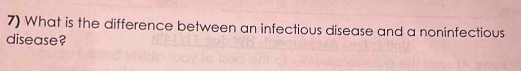 What is the difference between an infectious disease and a noninfectious 
disease?