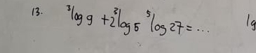 ^3log 9+2^3log 5^5log 27=... 19