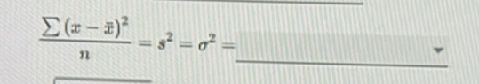 frac sumlimits (x-overline x)^2n=s^2=sigma^2= _