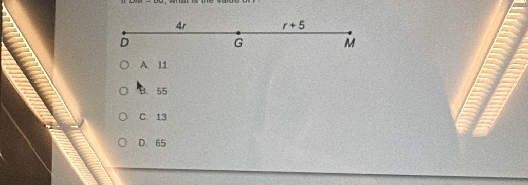 4r
r+5
D
G
M
A. 11
B. 55
C. 13
D. 65