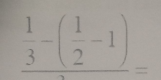 frac  1/3 -( 1/2 -1)=